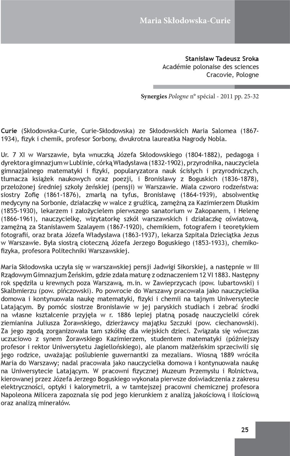 7 XI w Warszawie, była wnuczką Józefa Skłodowskiego (1804-1882), pedagoga i dyrektora gimnazjum w Lublinie, córką Władysława (1832-1902), przyrodnika, nauczyciela gimnazjalnego matematyki i fizyki,