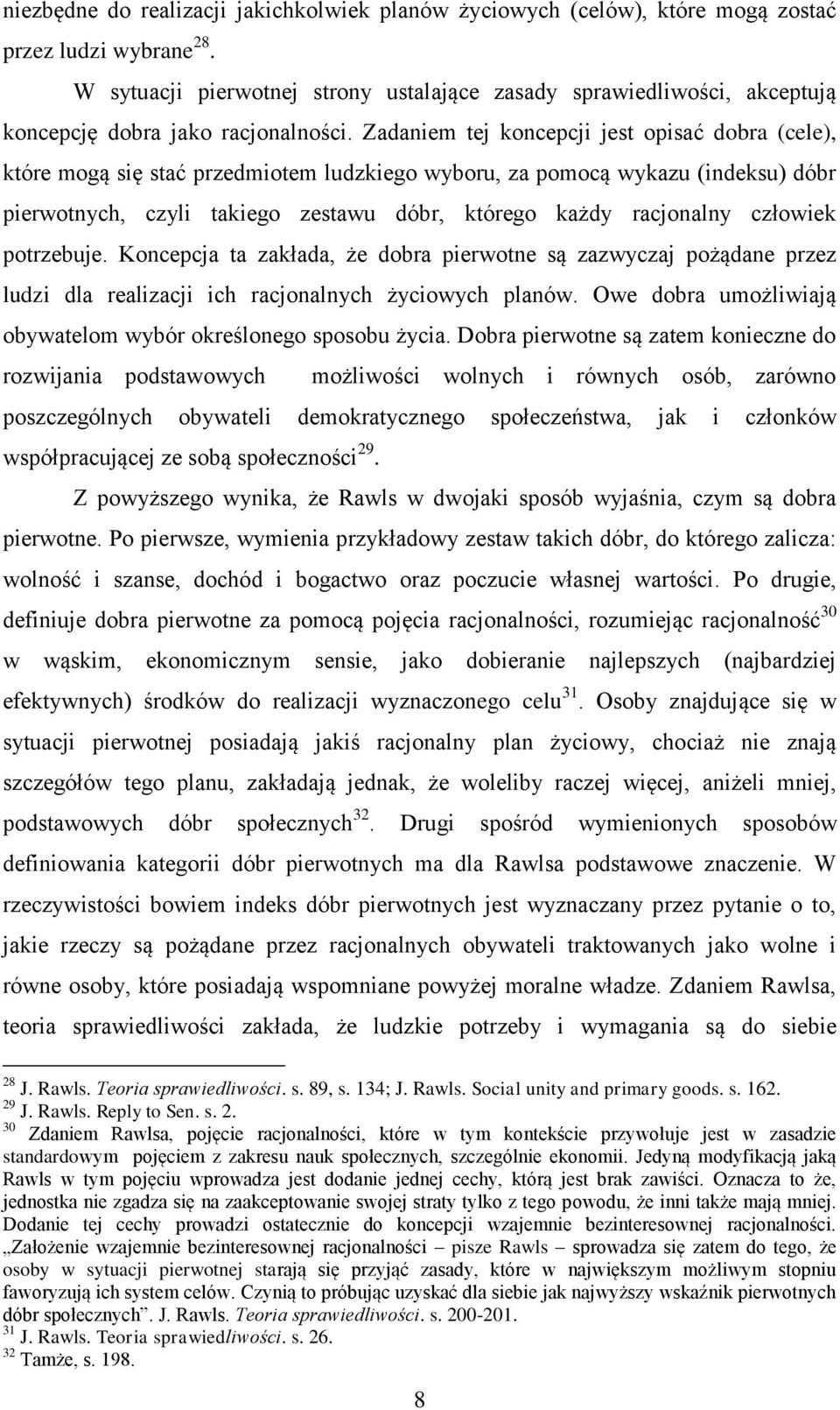 Zadaniem tej koncepcji jest opisać dobra (cele), które mogą się stać przedmiotem ludzkiego wyboru, za pomocą wykazu (indeksu) dóbr pierwotnych, czyli takiego zestawu dóbr, którego każdy racjonalny