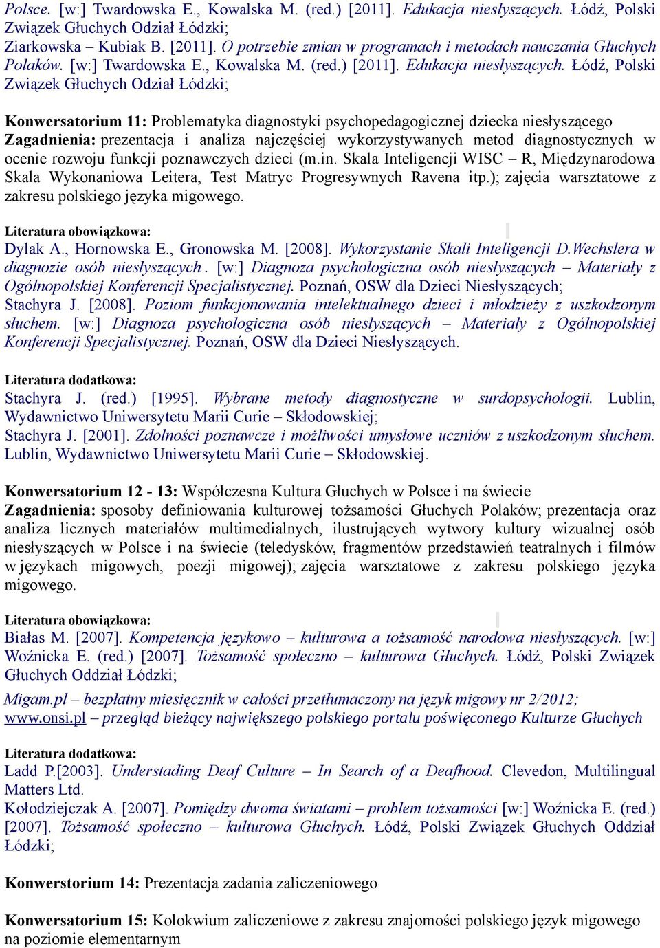 Łódź, Polski Związek Głuchych Odział Konwersatorium 11: Problematyka diagnostyki psychopedagogicznej dziecka niesłyszącego Zagadnienia: prezentacja i analiza najczęściej wykorzystywanych metod