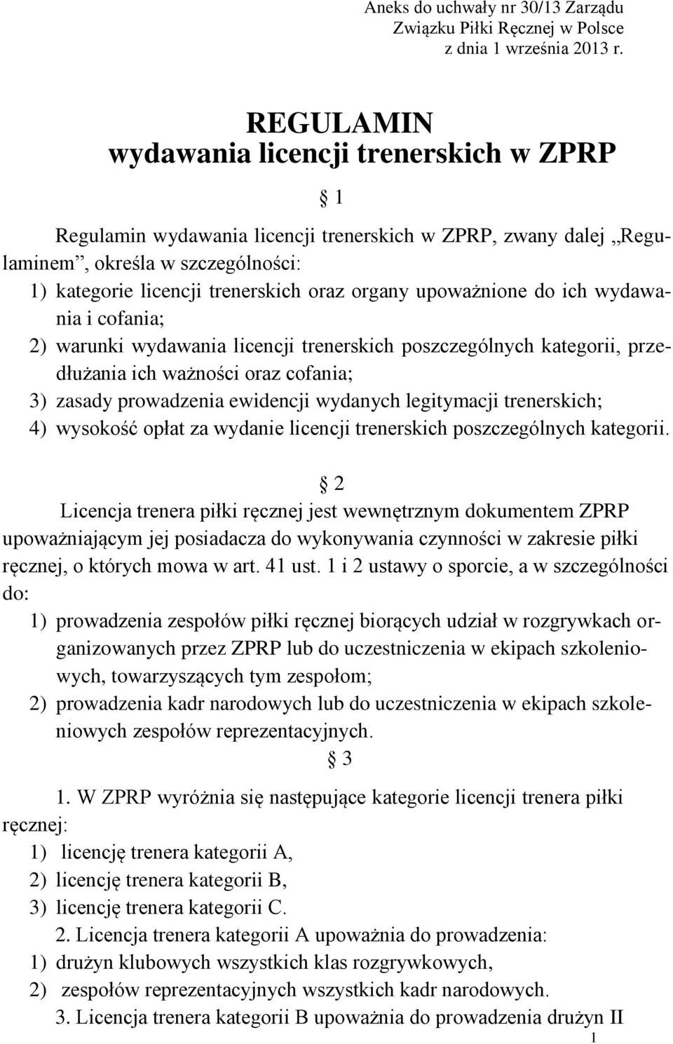 upoważnione do ich wydawania i cofania; 2) warunki wydawania licencji trenerskich poszczególnych kategorii, przedłużania ich ważności oraz cofania; 3) zasady prowadzenia ewidencji wydanych