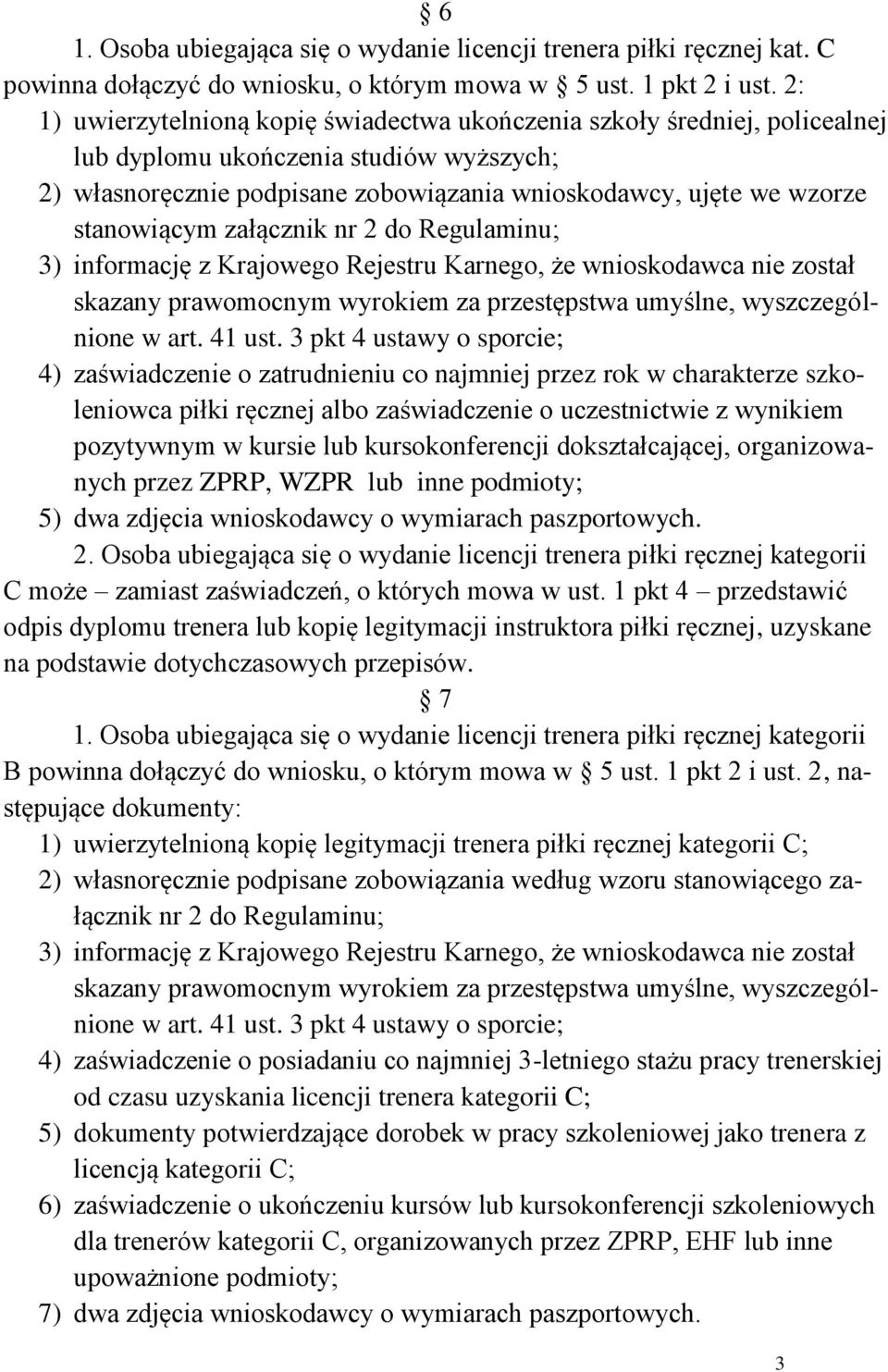 stanowiącym załącznik nr 2 do Regulaminu; 3) informację z Krajowego Rejestru Karnego, że wnioskodawca nie został skazany prawomocnym wyrokiem za przestępstwa umyślne, wyszczególnione w art. 41 ust.