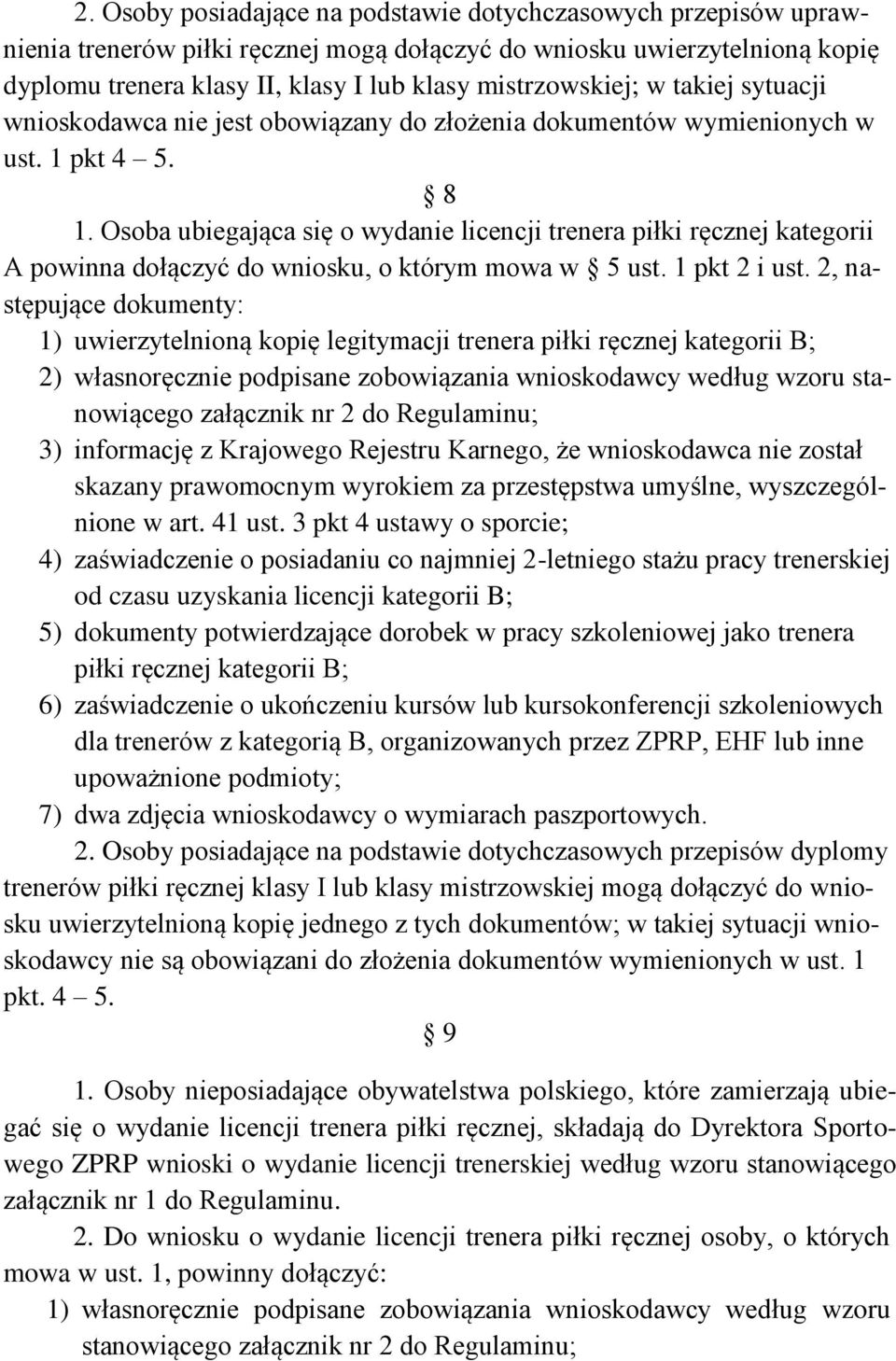 Osoba ubiegająca się o wydanie licencji trenera piłki ręcznej kategorii A powinna dołączyć do wniosku, o którym mowa w 5 ust. 1 pkt 2 i ust.