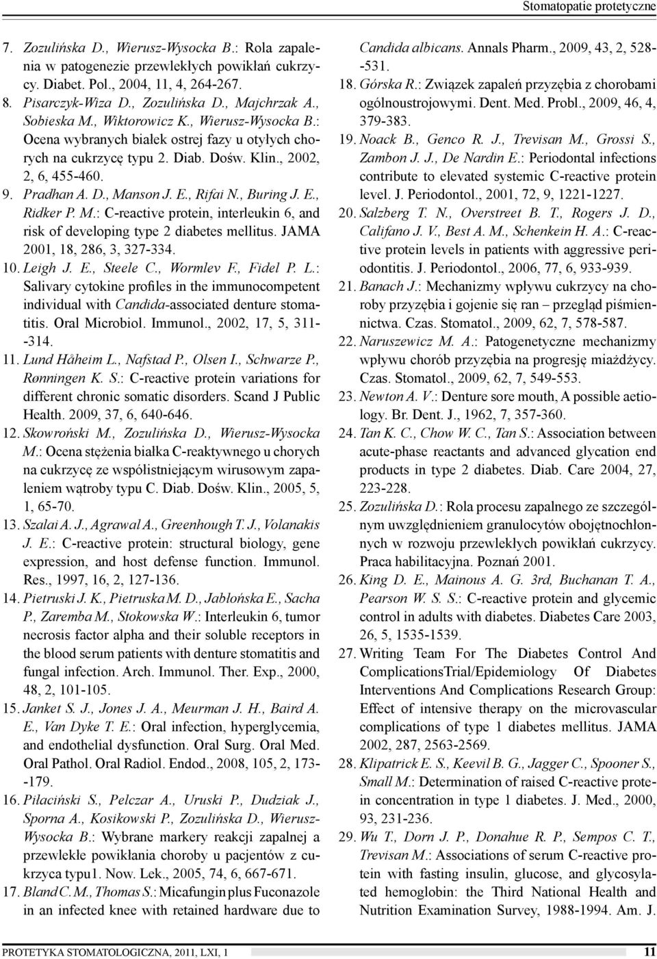 E., Rifai N., Buring J. E., Ridker P. M.: C-reactive protein, interleukin 6, and risk of developing type 2 diabetes mellitus. JAMA 2001, 18, 286, 3, 327-334. 10. Leigh J. E., Steele C., Wormlev F.