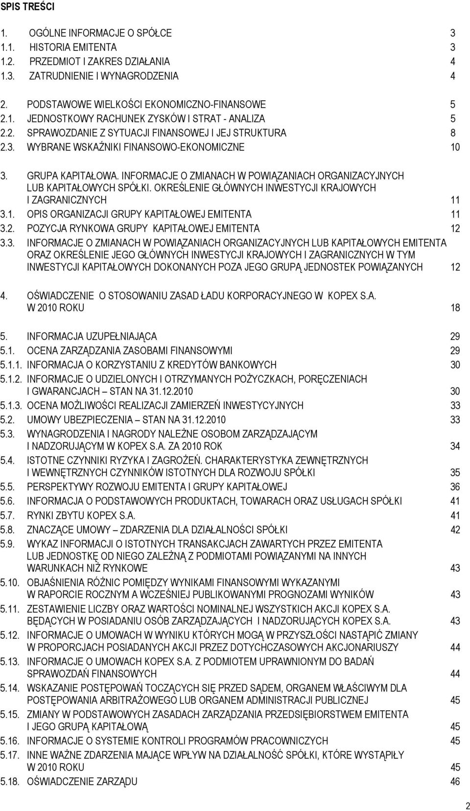 INFORMACJE O ZMIANACH W POWIĄZANIACH ORGANIZACYJNYCH LUB KAPITAŁOWYCH SPÓŁKI. OKREŚLENIE GŁÓWNYCH INWESTYCJI KRAJOWYCH I ZAGRANICZNYCH 11 3.1. OPIS ORGANIZACJI GRUPY KAPITAŁOWEJ EMITENTA 11 3.2.
