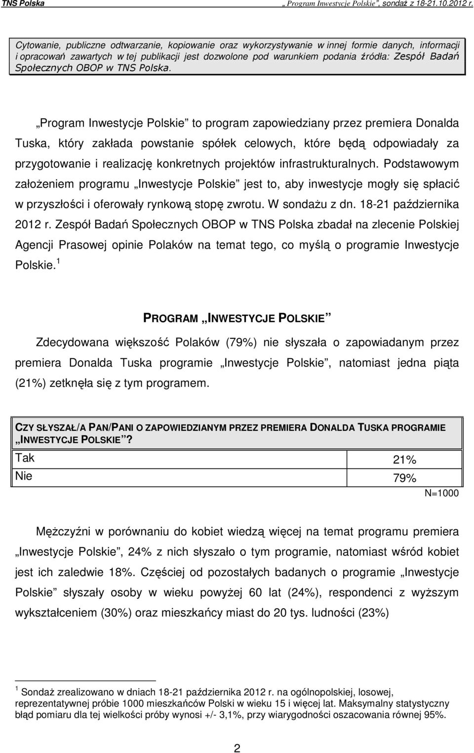 Program Inwestycje Polskie to program zapowiedziany przez premiera Donalda Tuska, który zakłada powstanie spółek celowych, które będą odpowiadały za przygotowanie i realizację konkretnych projektów