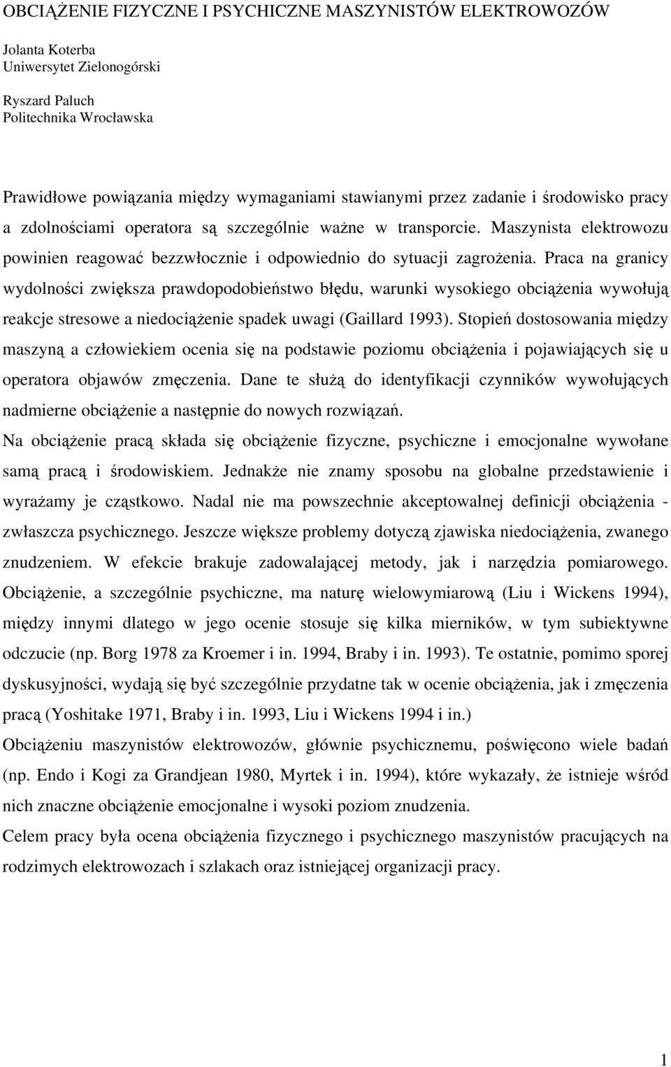 Praca na granicy wydolnoci zwiksza prawdopodobiestwo błdu, warunki wysokiego obcienia wywołuj reakcje stresowe a niedocienie spadek uwagi (Gaillard 1993).