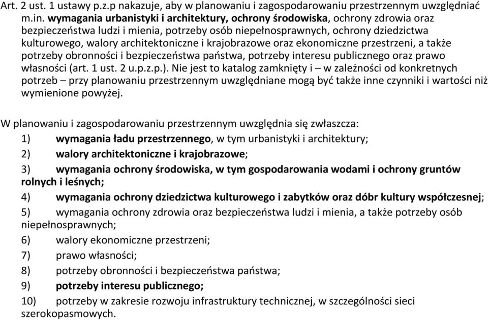 i krajobrazowe oraz ekonomiczne przestrzeni, a także potrzeby obronności i bezpieczeństwa państwa, potrzeby interesu publicznego oraz prawo własności (art. 1 ust. 2 u.p.z.p.).