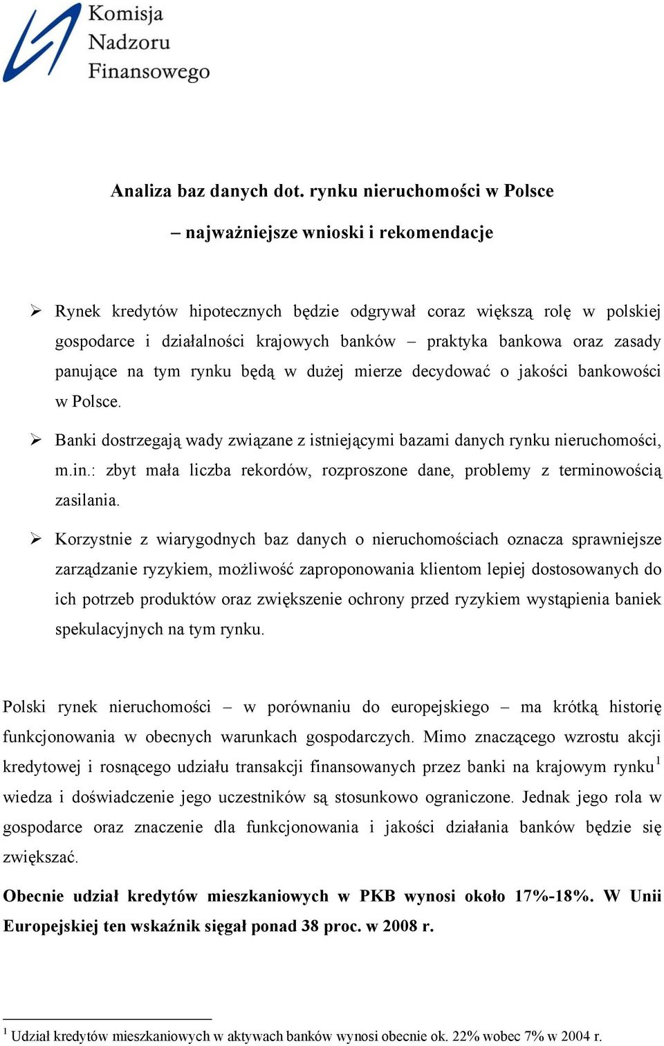 oraz zasady panujące na tym rynku będą w dużej mierze decydować o jakości bankowości w Polsce. Banki dostrzegają wady związane z istniejącymi bazami danych rynku nieruchomości, m.in.