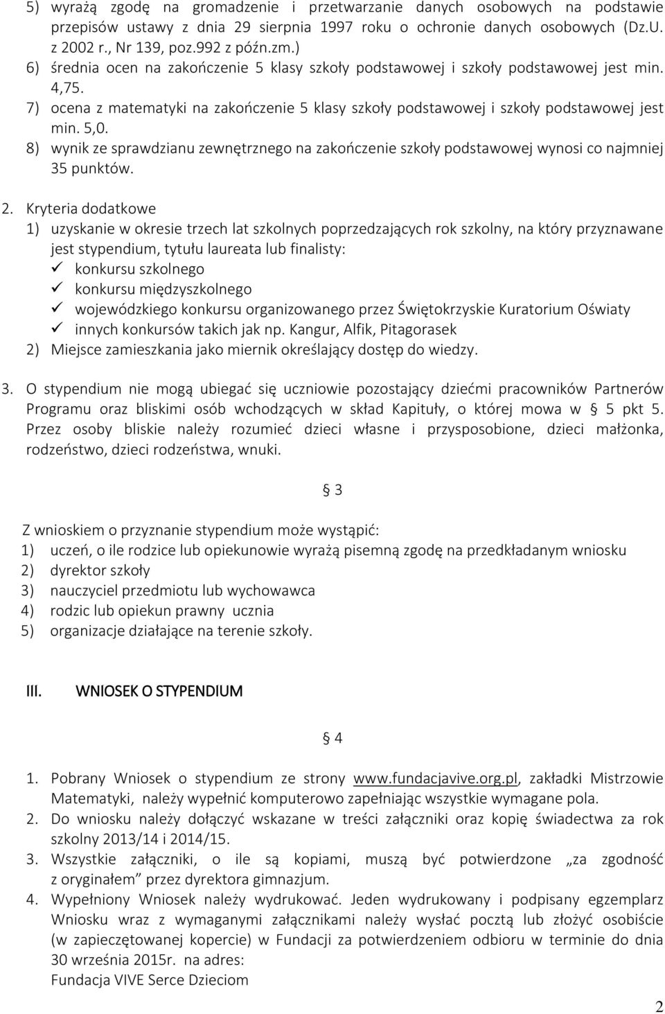 8) wynik ze sprawdzianu zewnętrznego na zakończenie szkoły podstawowej wynosi co najmniej 35 punktów. 2.