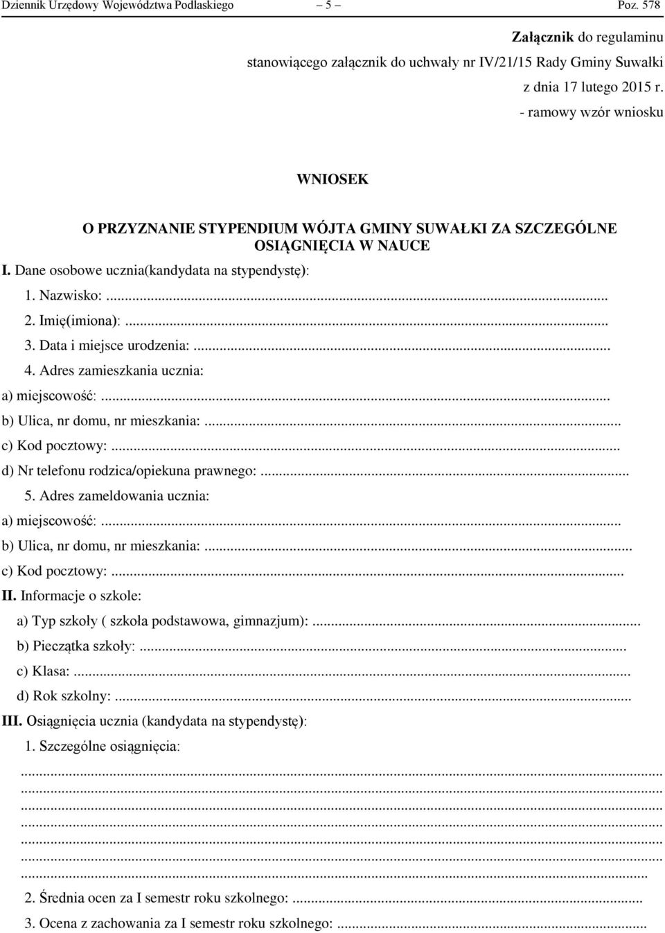 Data i miejsce urodzenia:... 4. Adres zamieszkania ucznia: a) miejscowość:... b) Ulica, nr domu, nr mieszkania:... c) Kod pocztowy:... d) Nr telefonu rodzica/opiekuna prawnego:... 5.