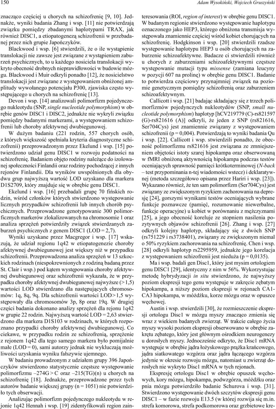 [6] stwierdzili, e o ile wyst¹pienie translokacji nie zawsze jest zwi¹zane z wyst¹pieniem zaburzeñ psychicznych, to u ka dego nosiciela translokacji wykryto obecnoœæ drobnych nieprawid³owoœci w