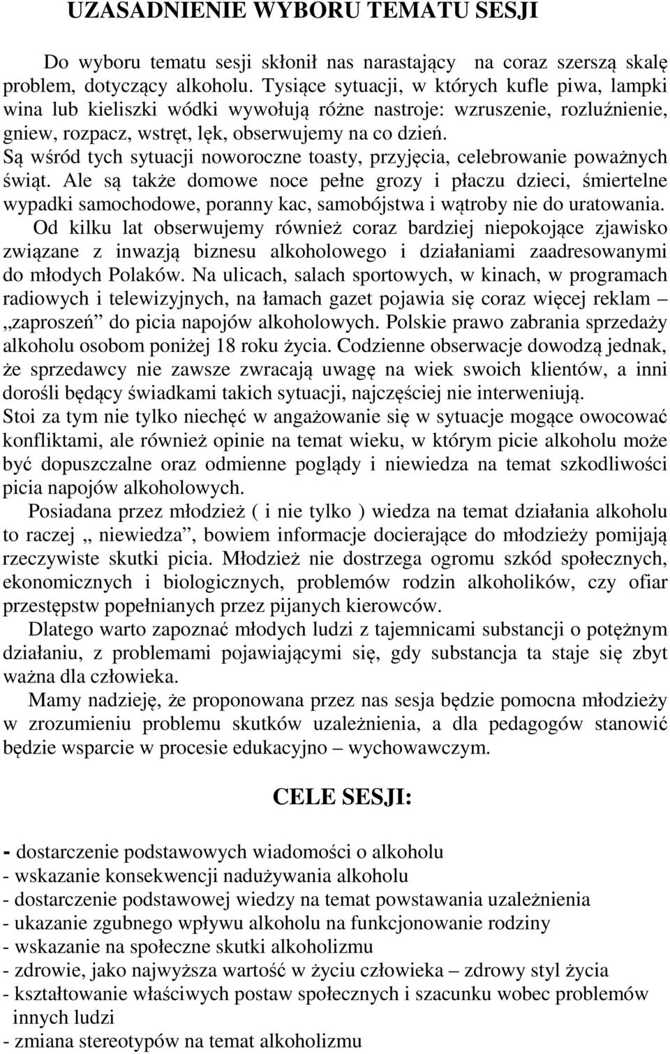 Są wśród tych sytuacji noworoczne toasty, przyjęcia, celebrowanie poważnych świąt.