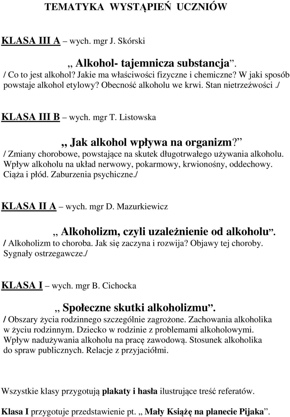 Wpływ alkoholu na układ nerwowy, pokarmowy, krwionośny, oddechowy. Ciąża i płód. Zaburzenia psychiczne./ KLASA II A wych. mgr D. Mazurkiewicz Alkoholizm, czyli uzależnienie od alkoholu.