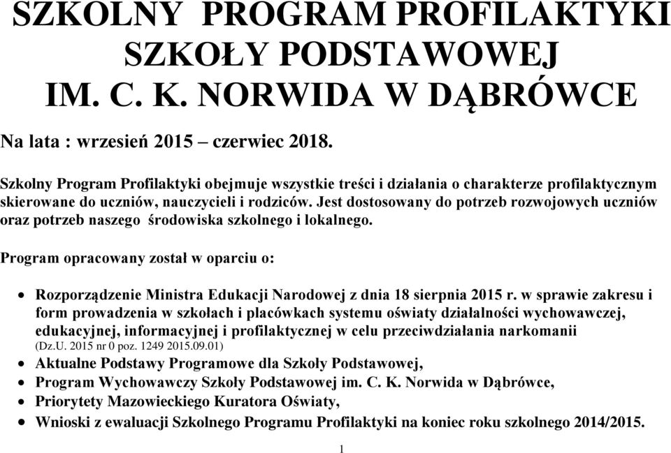 Jest dostosowany do potrzeb rozwojowych uczniów oraz potrzeb naszego środowiska szkolnego i lokalnego.