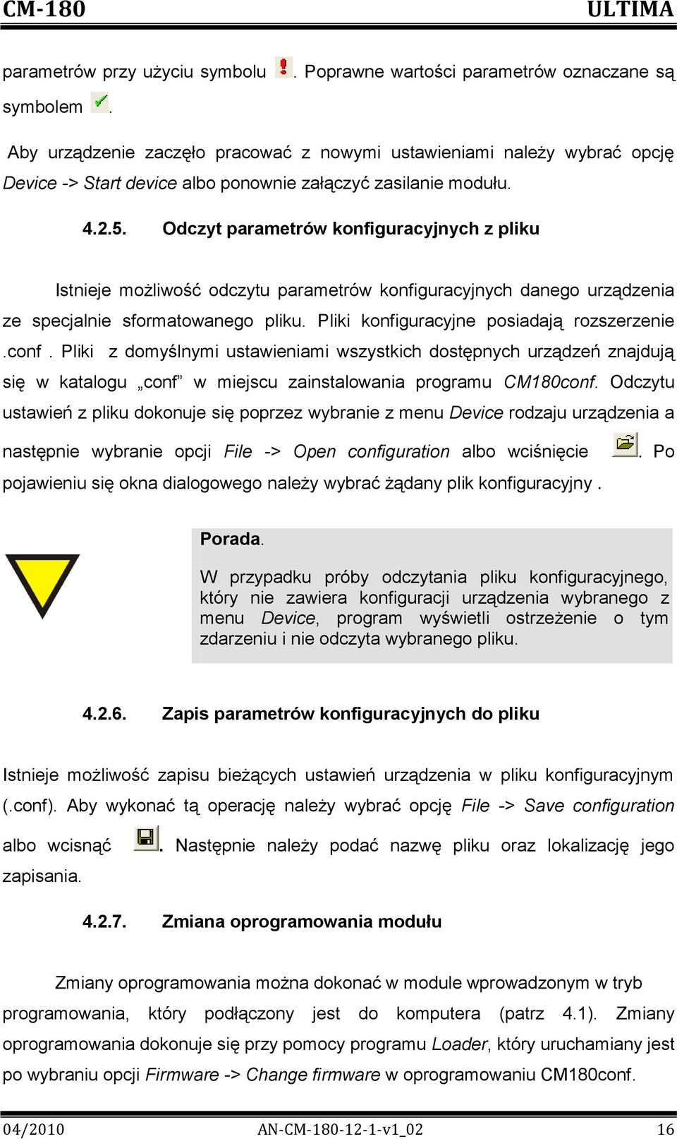 Odczyt parametrów konfiguracyjnych z pliku Istnieje możliwość odczytu parametrów konfiguracyjnych danego urządzenia ze specjalnie sformatowanego pliku. Pliki konfiguracyjne posiadają rozszerzenie.