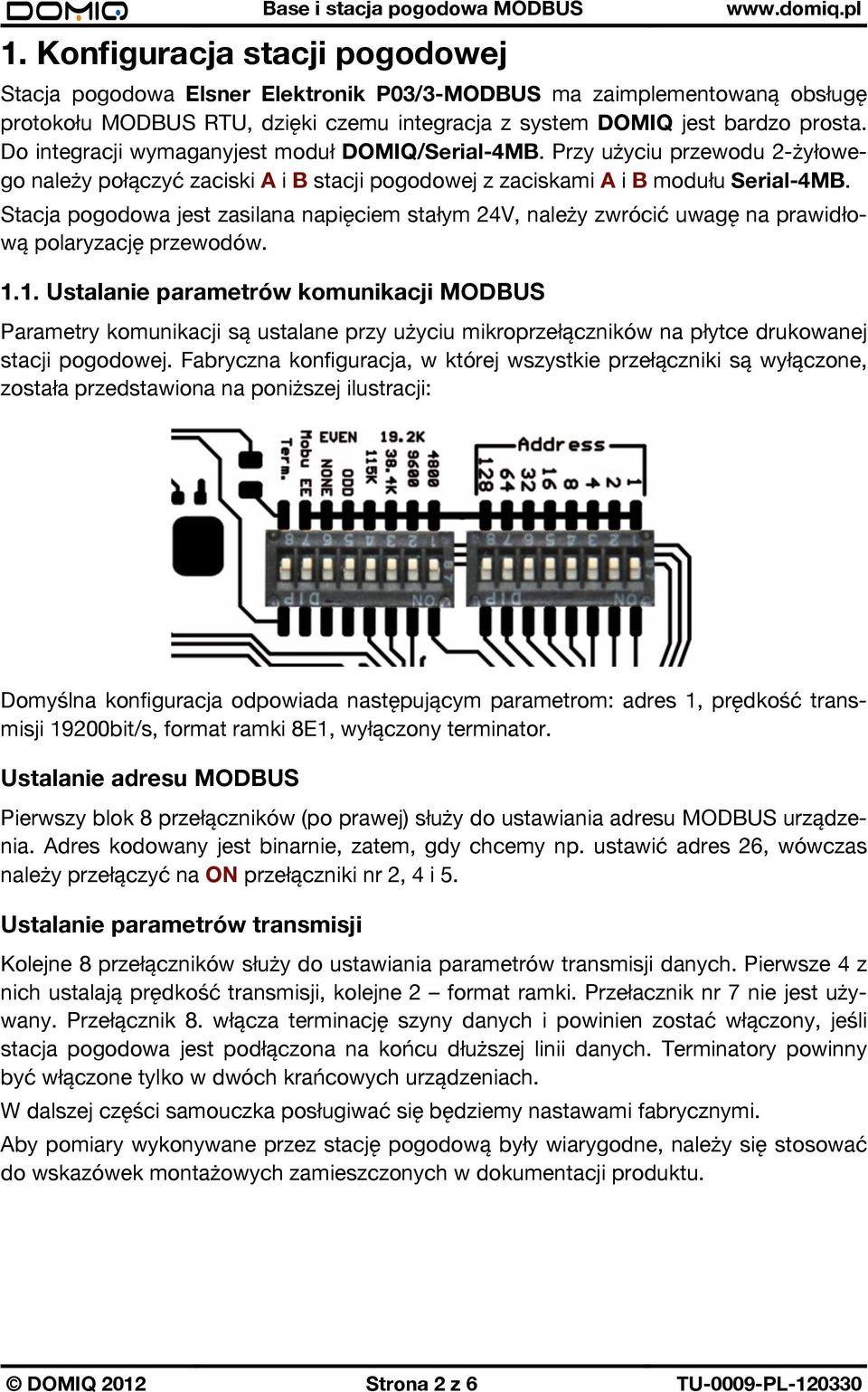 Stacja pogodowa jest zasilana napięciem stałym 24V, należy zwrócić uwagę na prawidłową polaryzację przewodów. 1.