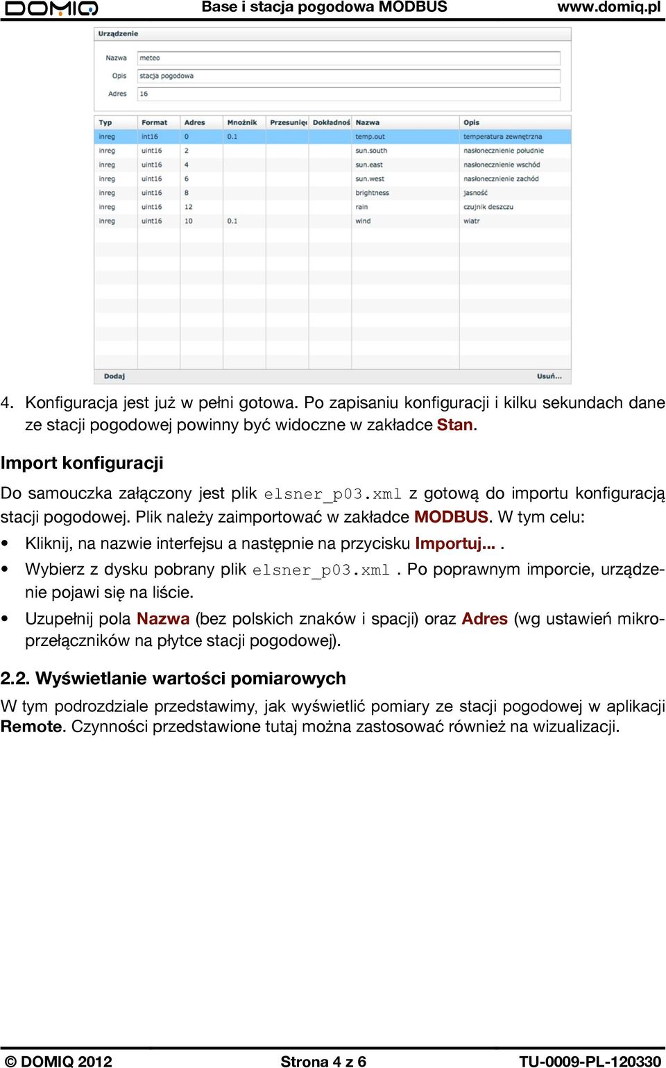 W tym celu: Kliknij, na nazwie interfejsu a następnie na przycisku Importuj.... Wybierz z dysku pobrany plik elsner_p03.xml. Po poprawnym imporcie, urządzenie pojawi się na liście.