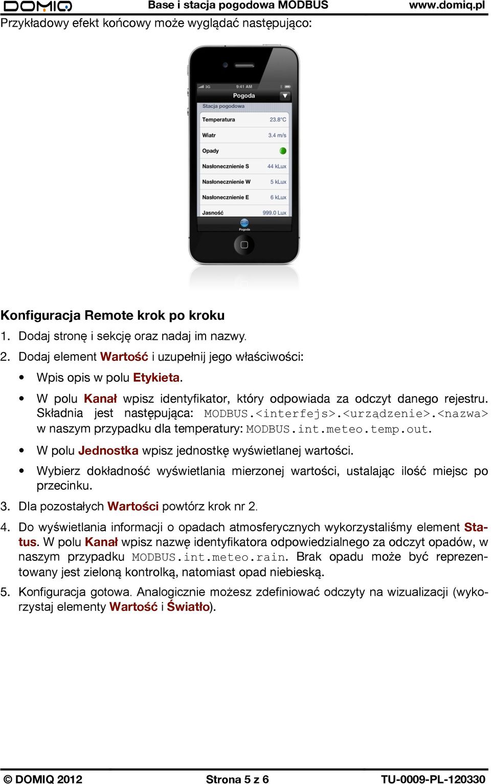 <interfejs>.<urządzenie>.<nazwa> w naszym przypadku dla temperatury: MODBUS.int.meteo.temp.out. W polu Jednostka wpisz jednostkę wyświetlanej wartości.