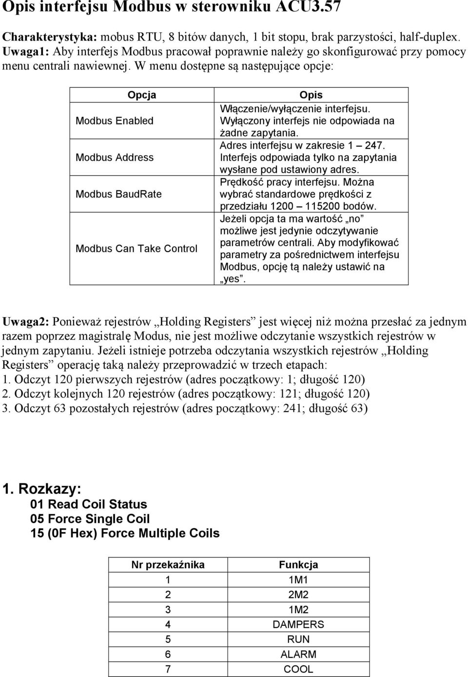 W menu dostępne są następujące opcje: Opcja Modbus Enabled Modbus Address Modbus BaudRate Modbus Can Take Control Opis Włączenie/wyłączenie interfejsu.