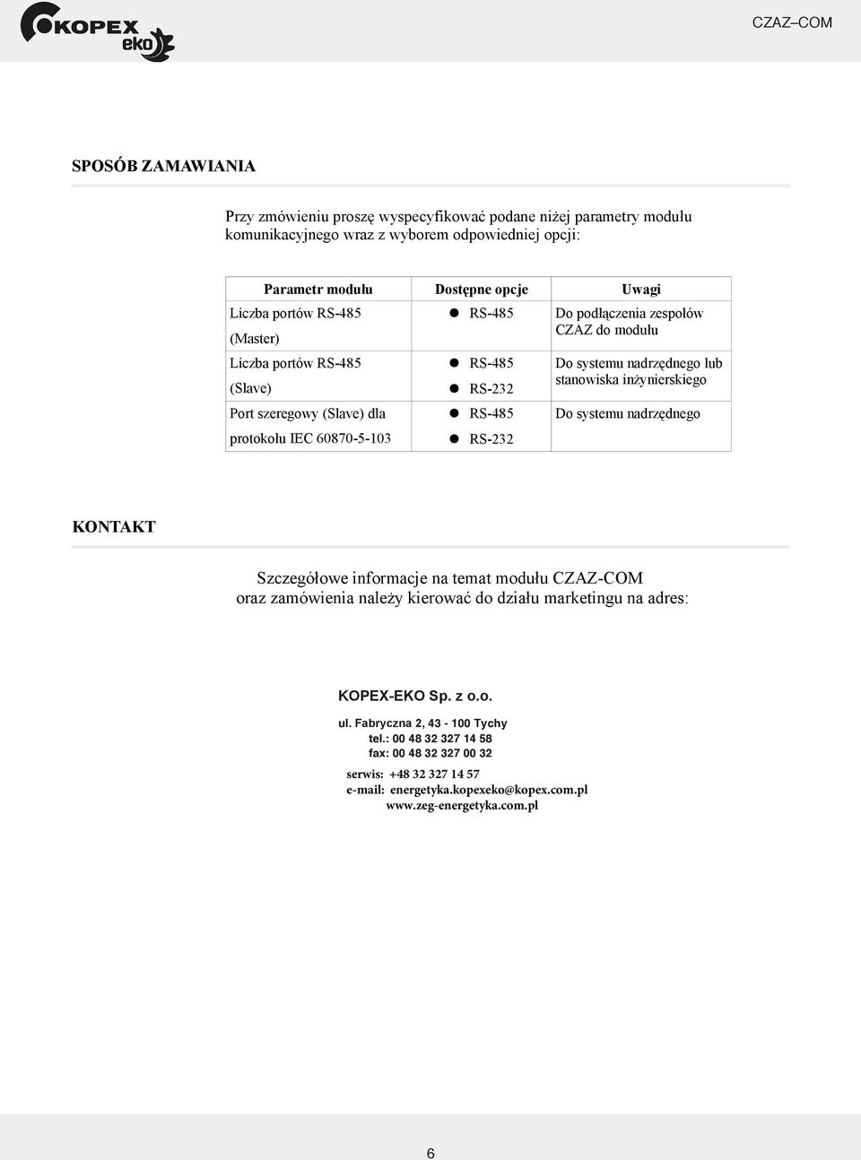 nadrzędnego protokołu IEC 60870-5-103 RS-232 KONTAKT Szczegółowe informacje na temat modułu oraz zamówienia należy kierować do działu marketingu na adres: ZEG-ENERGETYKA Sp. z o.o. ul.