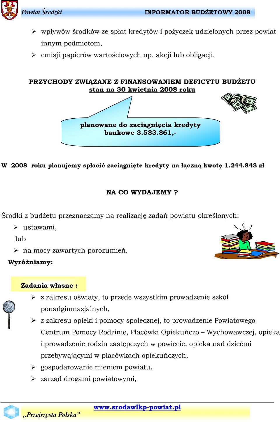 861,- W 2008 roku planujemy spłacić zaciągnięte kredyty na łączną kwotę 1.244.843 zł NA CO WYDAJEMY?