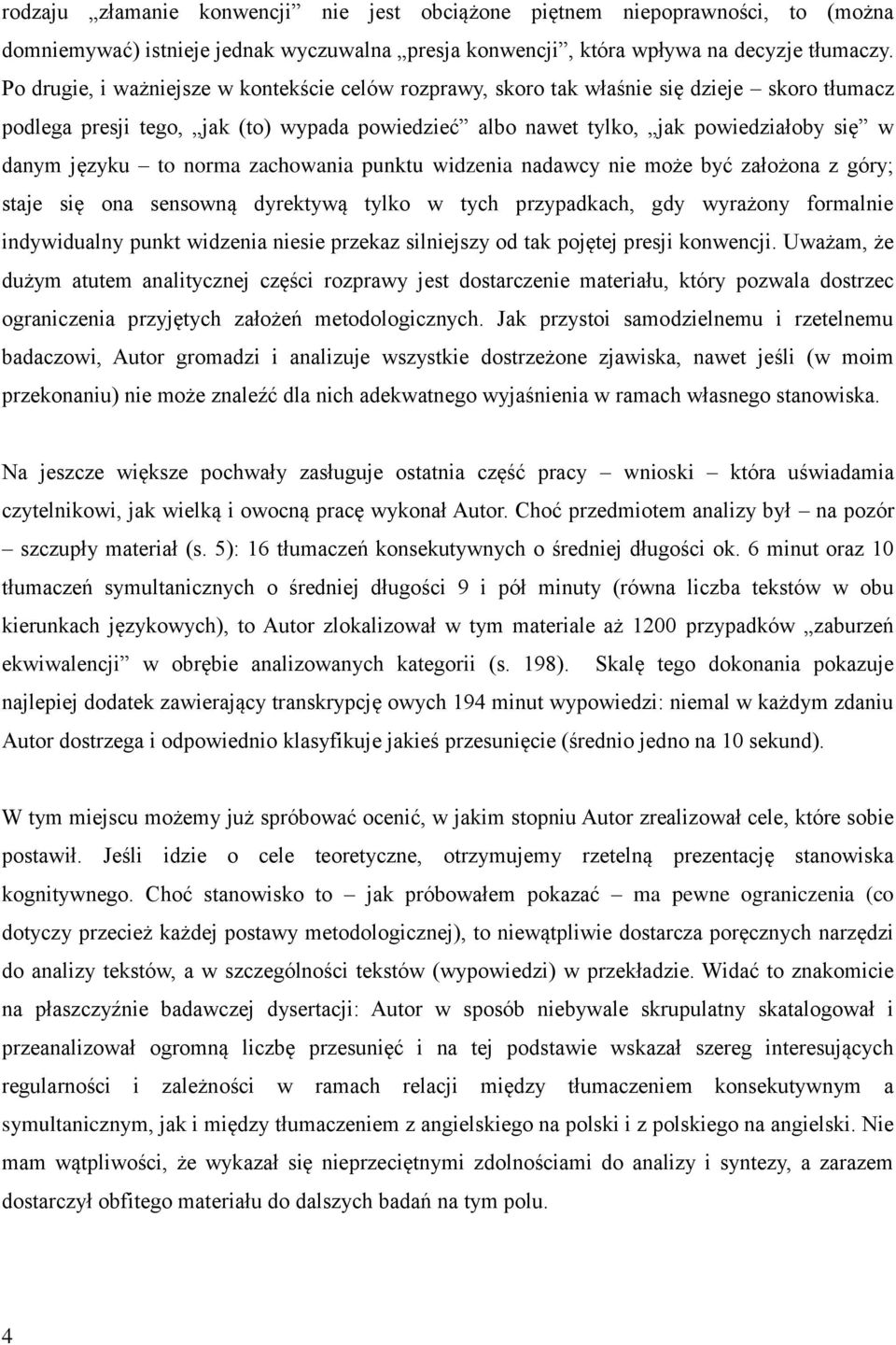 to norma zachowania punktu widzenia nadawcy nie może być założona z góry; staje się ona sensowną dyrektywą tylko w tych przypadkach, gdy wyrażony formalnie indywidualny punkt widzenia niesie przekaz