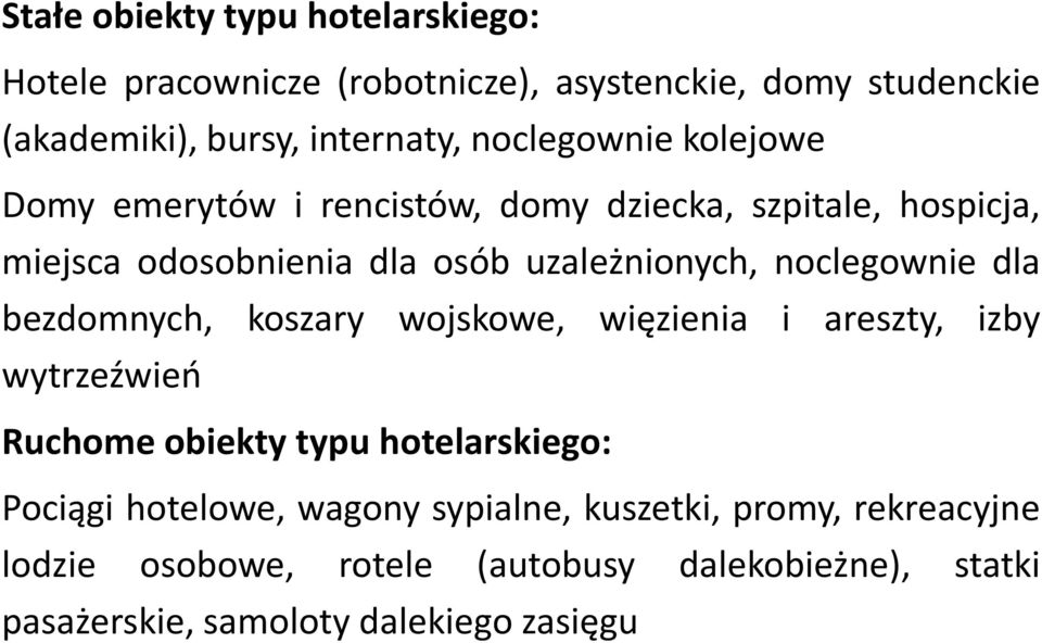 noclegownie dla bezdomnych, koszary wojskowe, więzienia i areszty, izby wytrzeźwień Ruchome obiekty typu hotelarskiego: Pociągi