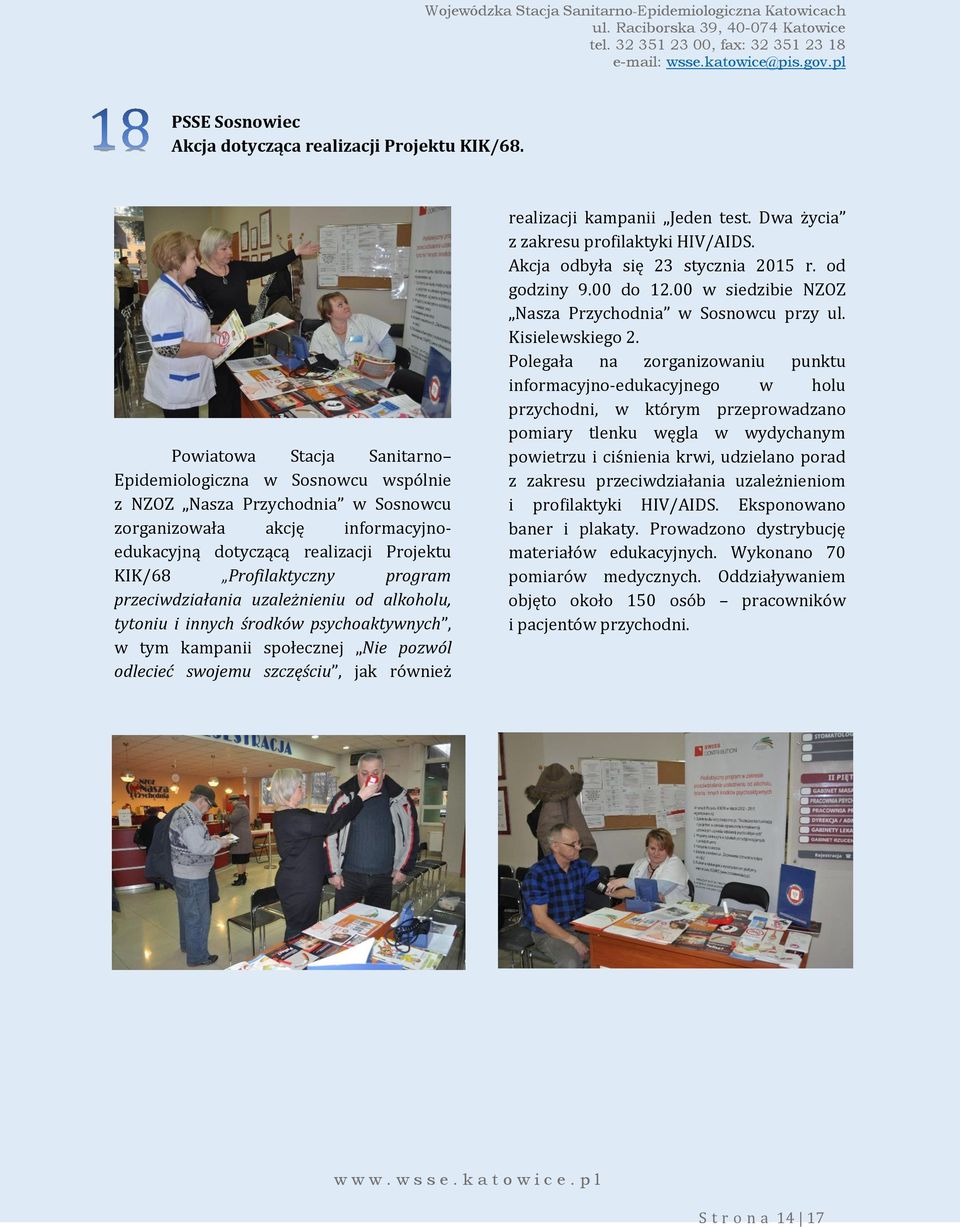program przeciwdziałania uzależnieniu od alkoholu, tytoniu i innych środków psychoaktywnych, w tym kampanii społecznej Nie pozwól odlecieć swojemu szczęściu, jak również realizacji kampanii Jeden