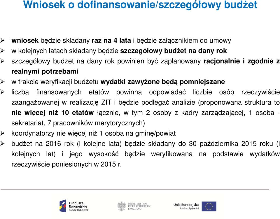 liczbie osób rzeczywiście zaangażowanej w realizację ZIT i będzie podlegać analizie (proponowana struktura to nie więcej niż 10 etatów łącznie, w tym 2 osoby z kadry zarządzającej, 1 osoba -