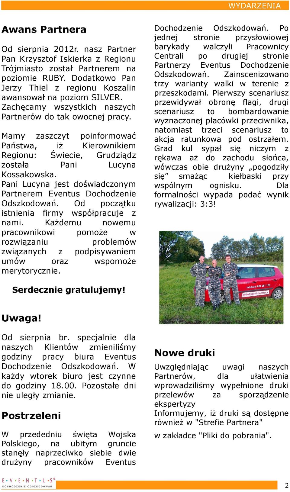 Mamy zaszczyt poinformować Państwa, iż Kierownikiem Regionu: Świecie, Grudziądz została Pani Lucyna Kossakowska. Pani Lucyna jest doświadczonym Partnerem Odszkodowań.