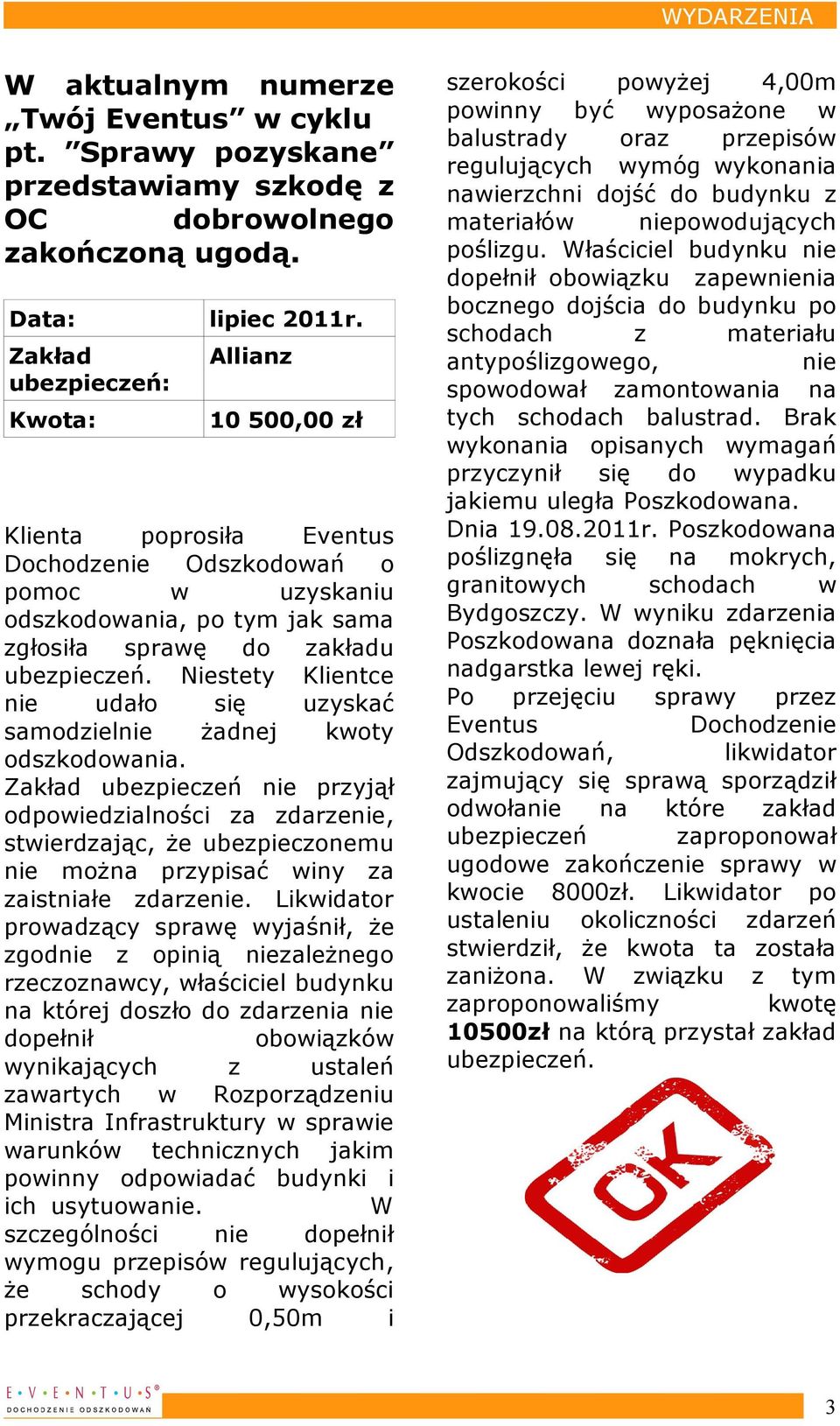 Niestety Klientce nie udało się uzyskać samodzielnie żadnej kwoty odszkodowania.