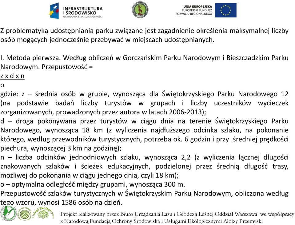 Przepustowość = z x d x n o gdzie: z średnia osób w grupie, wynosząca dla Świętokrzyskiego Parku Narodowego 12 (na podstawie badań liczby turystów w grupach i liczby uczestników wycieczek