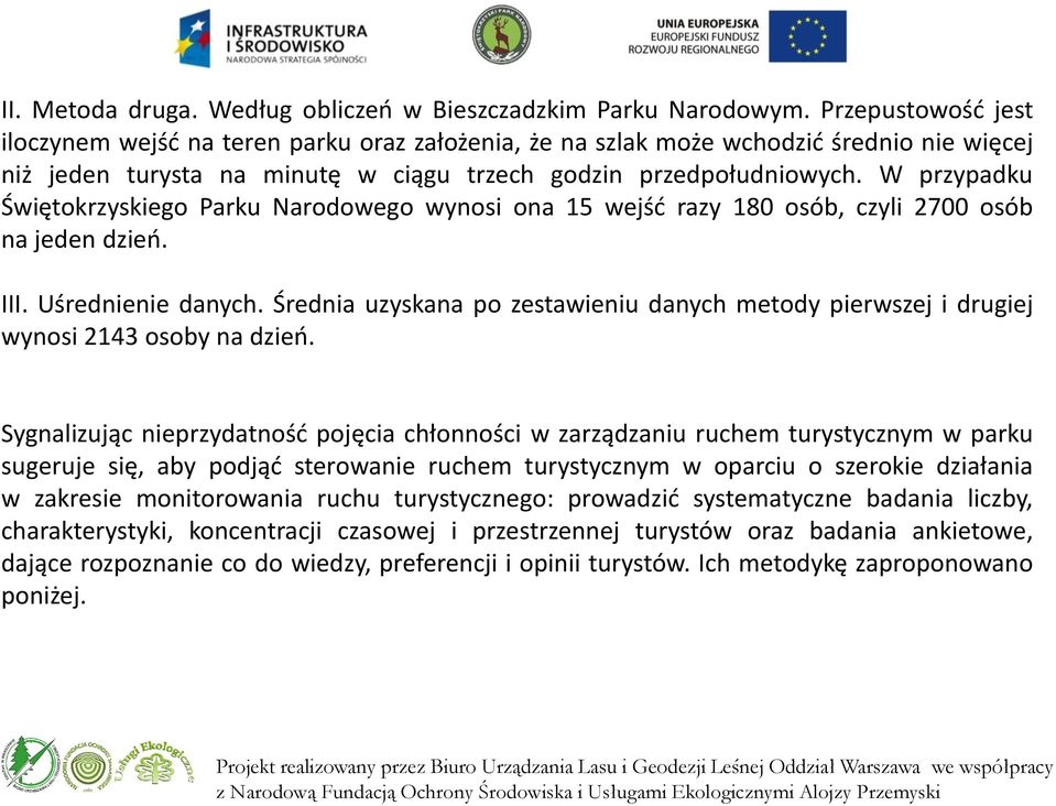 W przypadku Świętokrzyskiego Parku Narodowego wynosi ona 15 wejść razy 180 osób, czyli 2700 osób na jeden dzień. III. Uśrednienie danych.