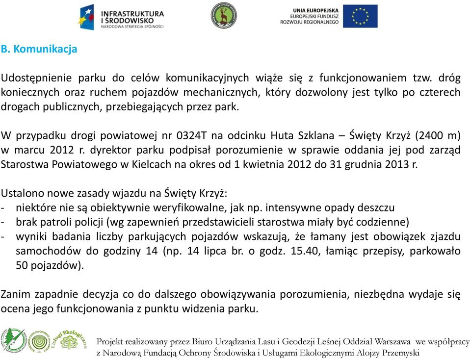 W przypadku drogi powiatowej nr 0324T na odcinku Huta Szklana Święty Krzyż (2400 m) w marcu 2012 r.
