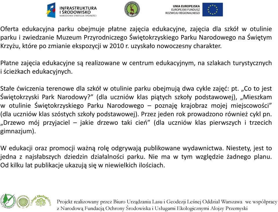Stałe ćwiczenia terenowe dla szkół w otulinie parku obejmują dwa cykle zajęć: pt. Co to jest Świętokrzyski Park Narodowy?