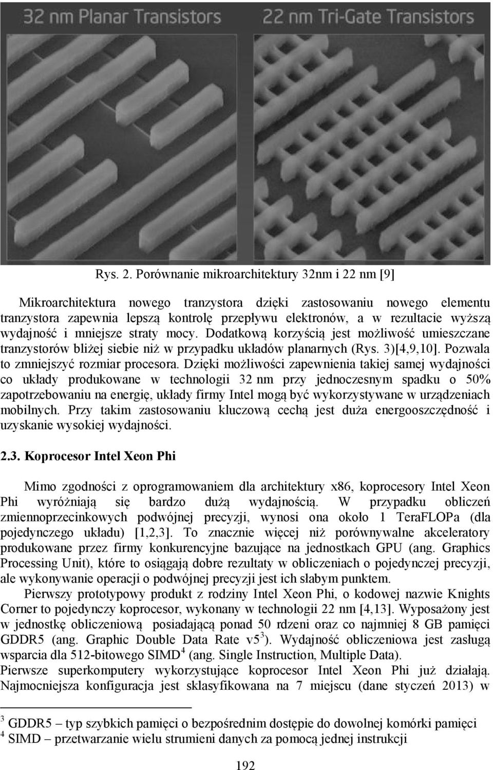 wydajność i mniejsze straty mocy. Dodatkową korzyścią jest możliwość umieszczane tranzystorów bliżej siebie niż w przypadku układów planarnych (Rys. 3)[4,9,10].