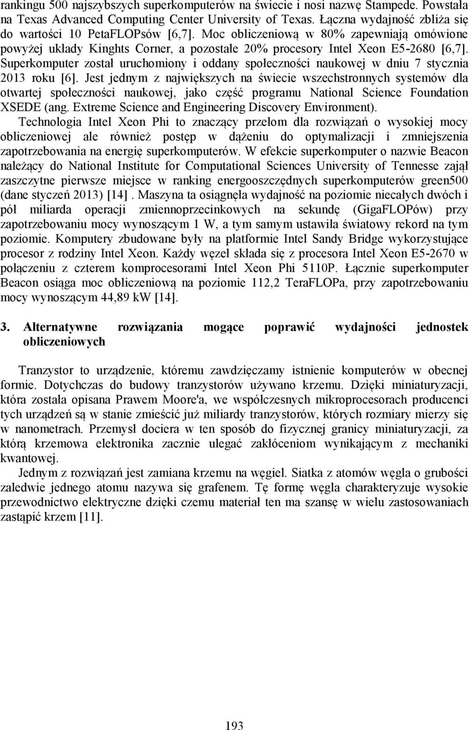 Superkomputer został uruchomiony i oddany społeczności naukowej w dniu 7 stycznia 2013 roku [6].