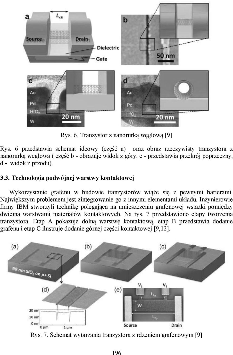 3. Technologia podwójnej warstwy kontaktowej Wykorzystanie grafenu w budowie tranzystorów wiąże się z pewnymi barierami. Największym problemem jest zintegrowanie go z innymi elementami układu.