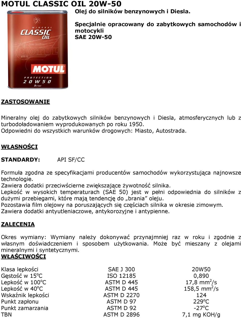 1950. Odpowiedni do wszystkich warunków drogowych: Miasto, Autostrada. API SF/CC Formuła zgodna ze specyfikacjami producentów samochodów wykorzystująca najnowsze technologie.