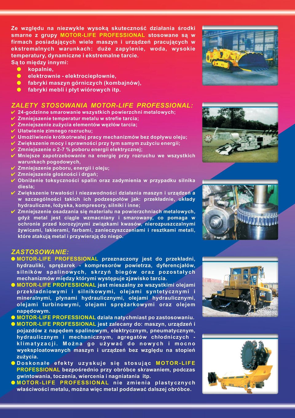 ZALETY STOSOWANIA MOTOR-LIFE : 2-gdzinne smarwanie wszystkich pwierzchni metawych; Zmniejszenie temperatur metau w strefie tarcia; Zmniejszenie zu ycia eementów wêz³ów tarcia; U³atwienie zimneg