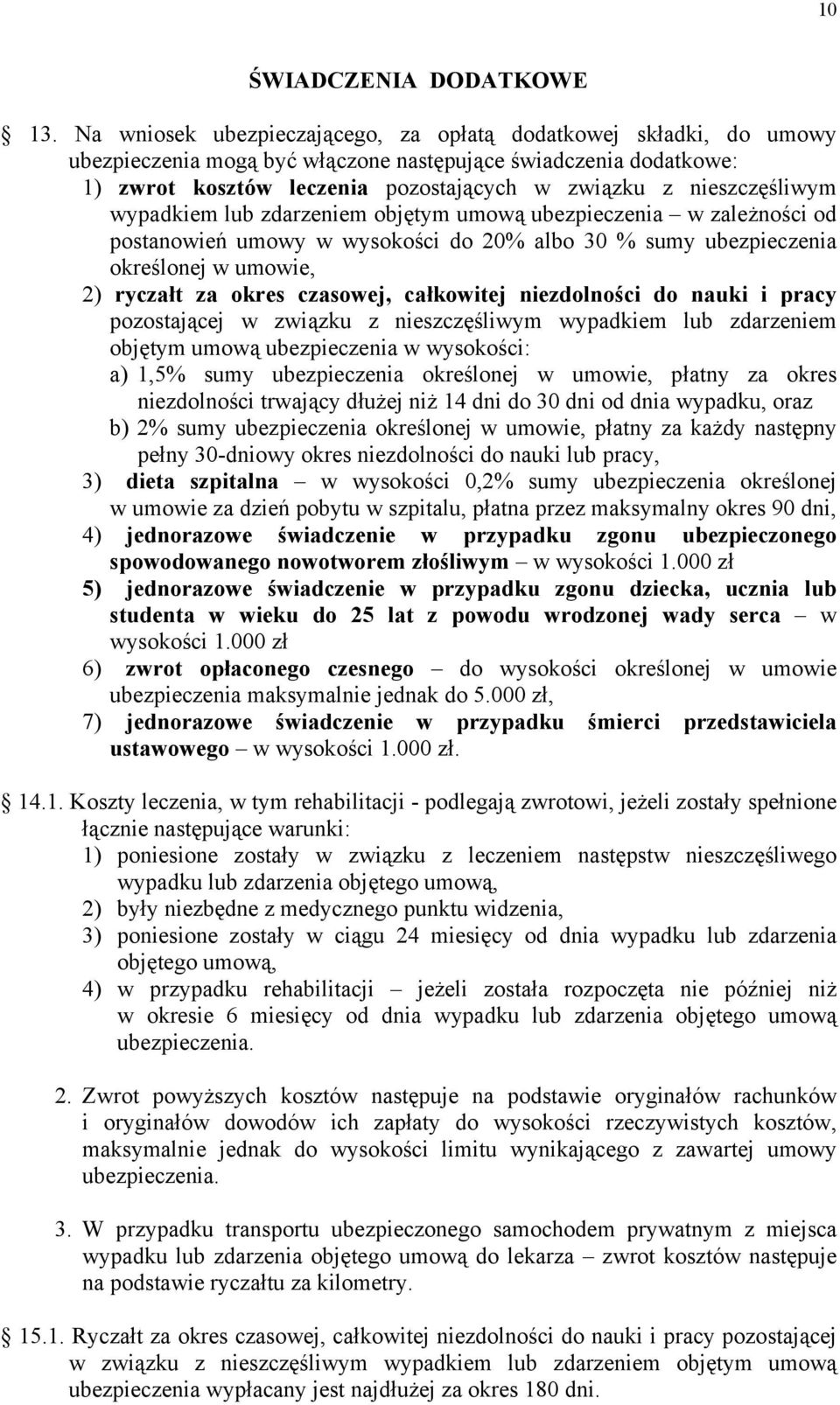 nieszczęśliwym wypadkiem lub zdarzeniem objętym umową ubezpieczenia w zależności od postanowień umowy w wysokości do 20% albo 30 % sumy ubezpieczenia określonej w umowie, 2) ryczałt za okres