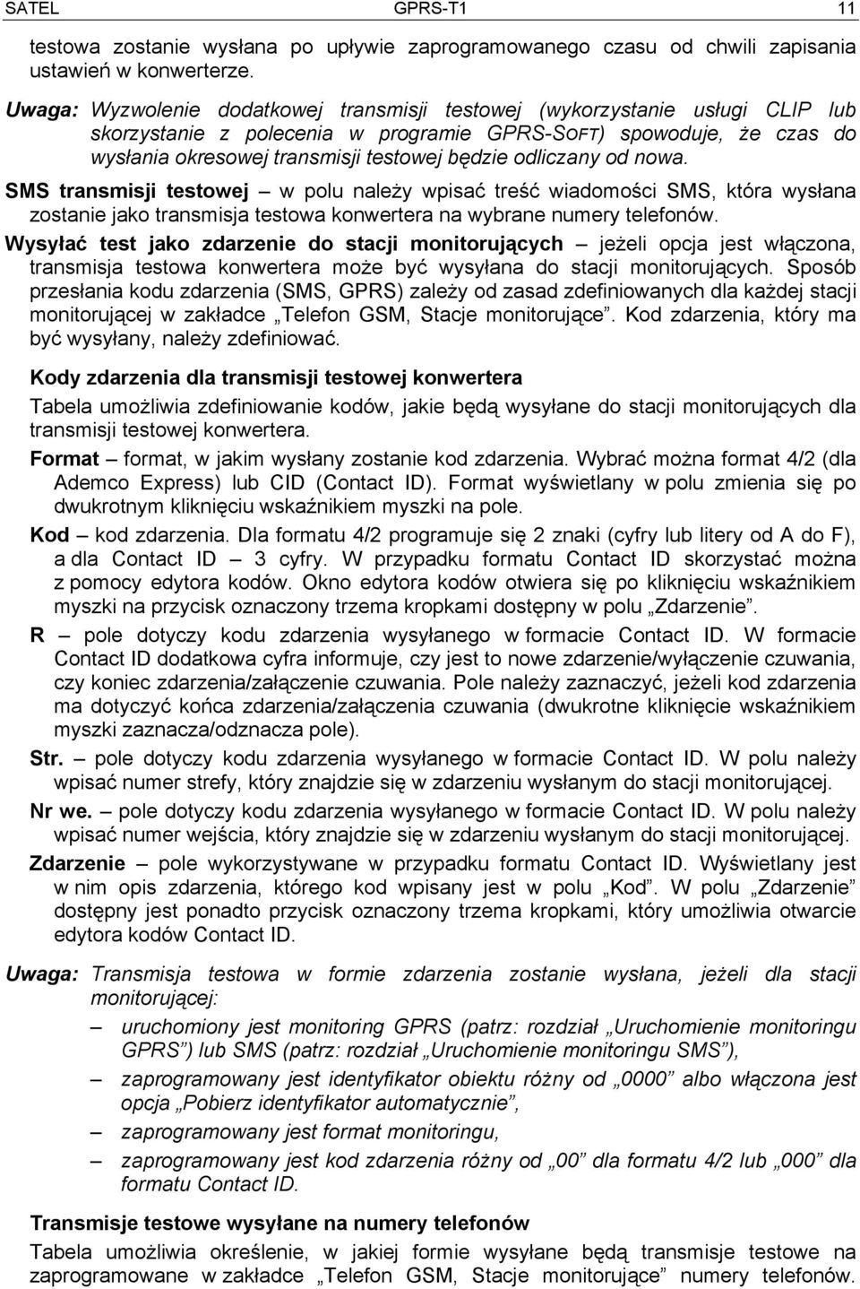 odliczany od nowa. SMS transmisji testowej w polu należy wpisać treść wiadomości SMS, która wysłana zostanie jako transmisja testowa konwertera na wybrane numery telefonów.