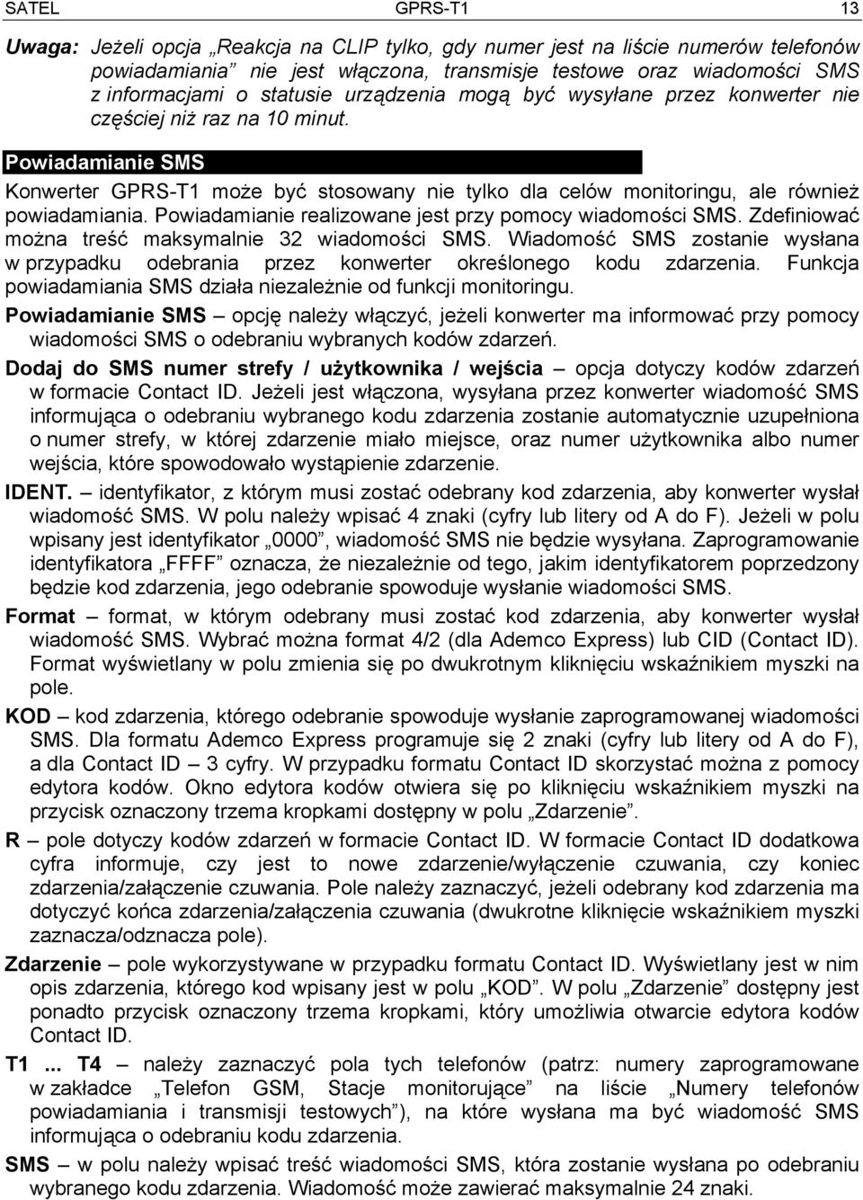 Powiadamianie SMS Konwerter GPRS-T1 może być stosowany nie tylko dla celów monitoringu, ale również powiadamiania. Powiadamianie realizowane jest przy pomocy wiadomości SMS.