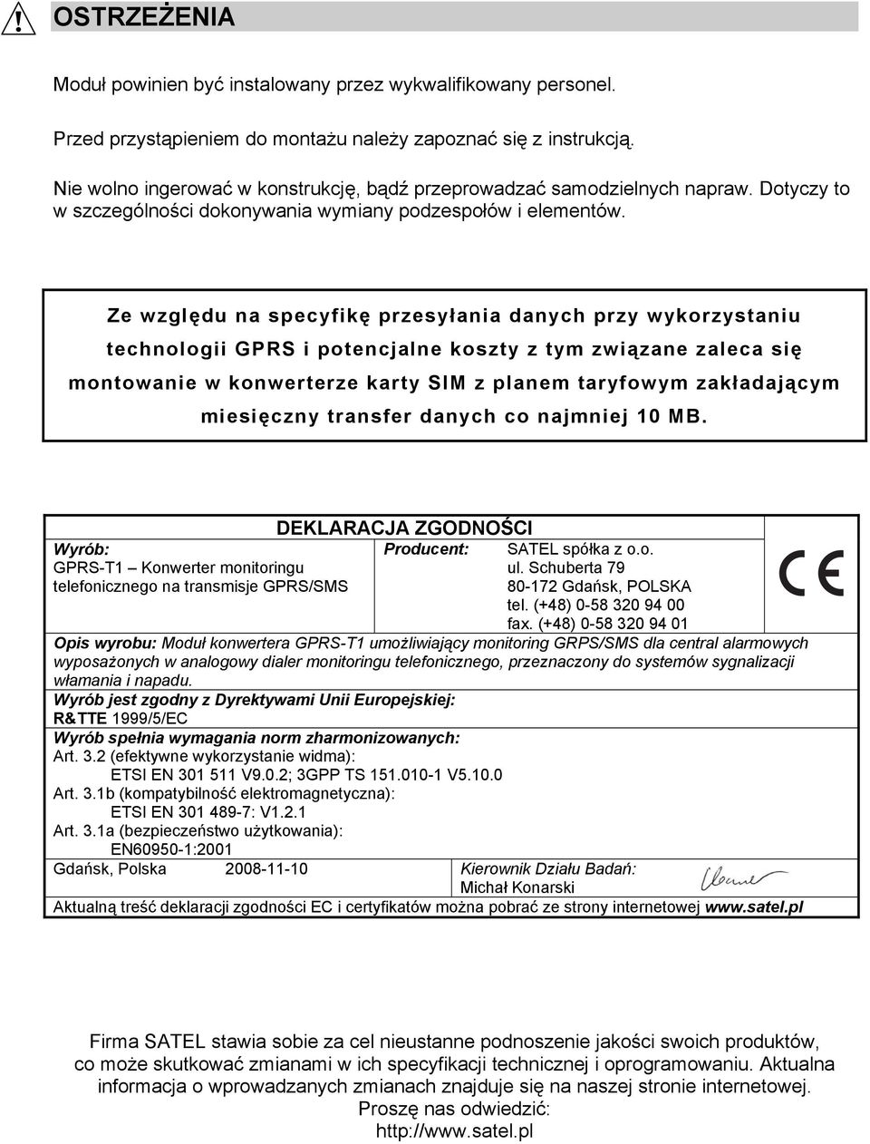 Ze względu na specyfikę przesyłania danych przy wykorzystaniu technologii GPRS i potencjalne koszty z tym związane zaleca się montowanie w konwerterze karty SIM z planem taryfowym zakładającym