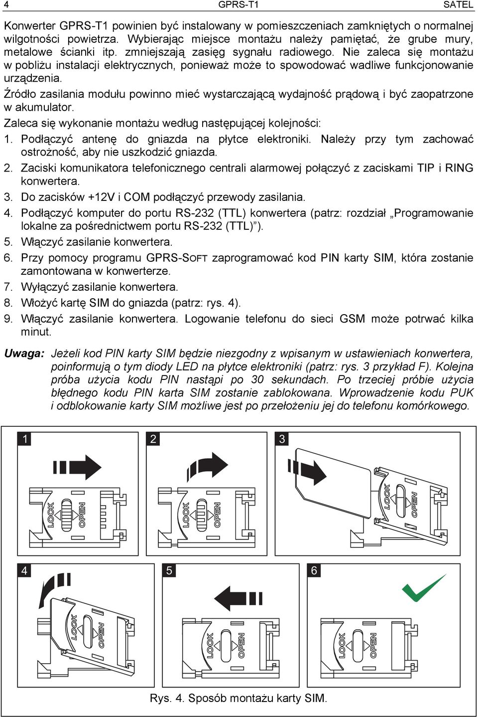 Nie zaleca się montażu w pobliżu instalacji elektrycznych, ponieważ może to spowodować wadliwe funkcjonowanie urządzenia.