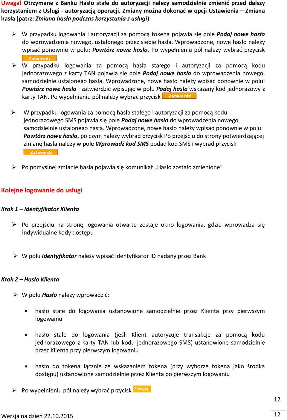 wprowadzenia nowego, ustalonego przez siebie hasła. Wprowadzone, nowe hasło należy wpisać ponownie w polu: Powtórz nowe hasło.