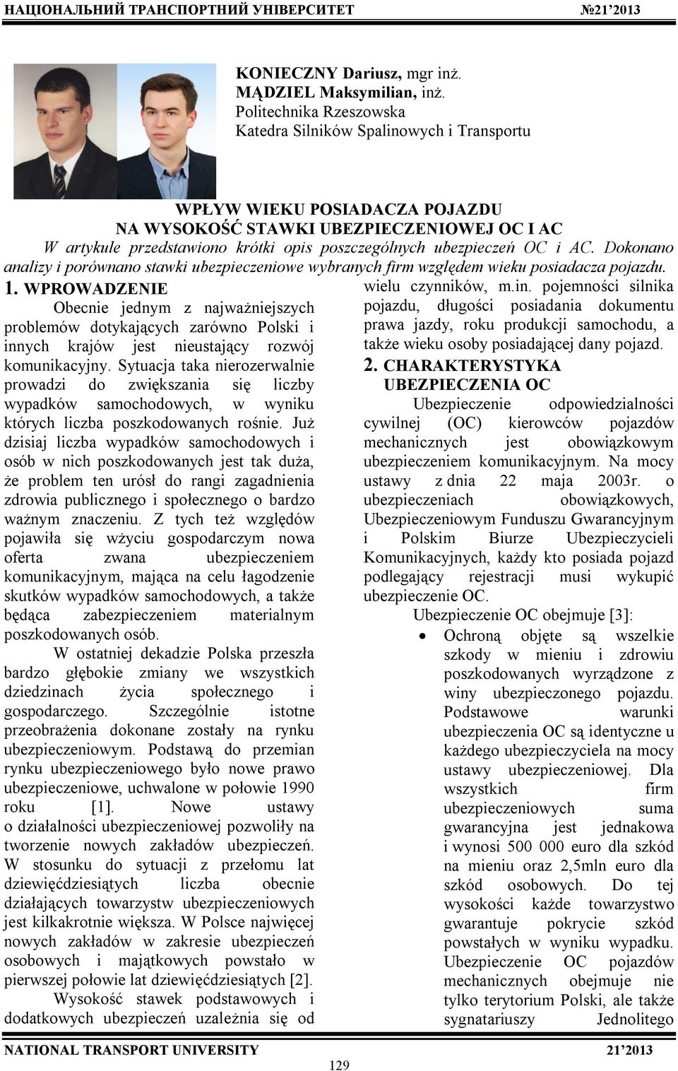 ubezpieczeń OC i AC. Dokonano analizy i porównano stawki ubezpieczeniowe wybranych firm względem wieku posiadacza pojazdu. 1.