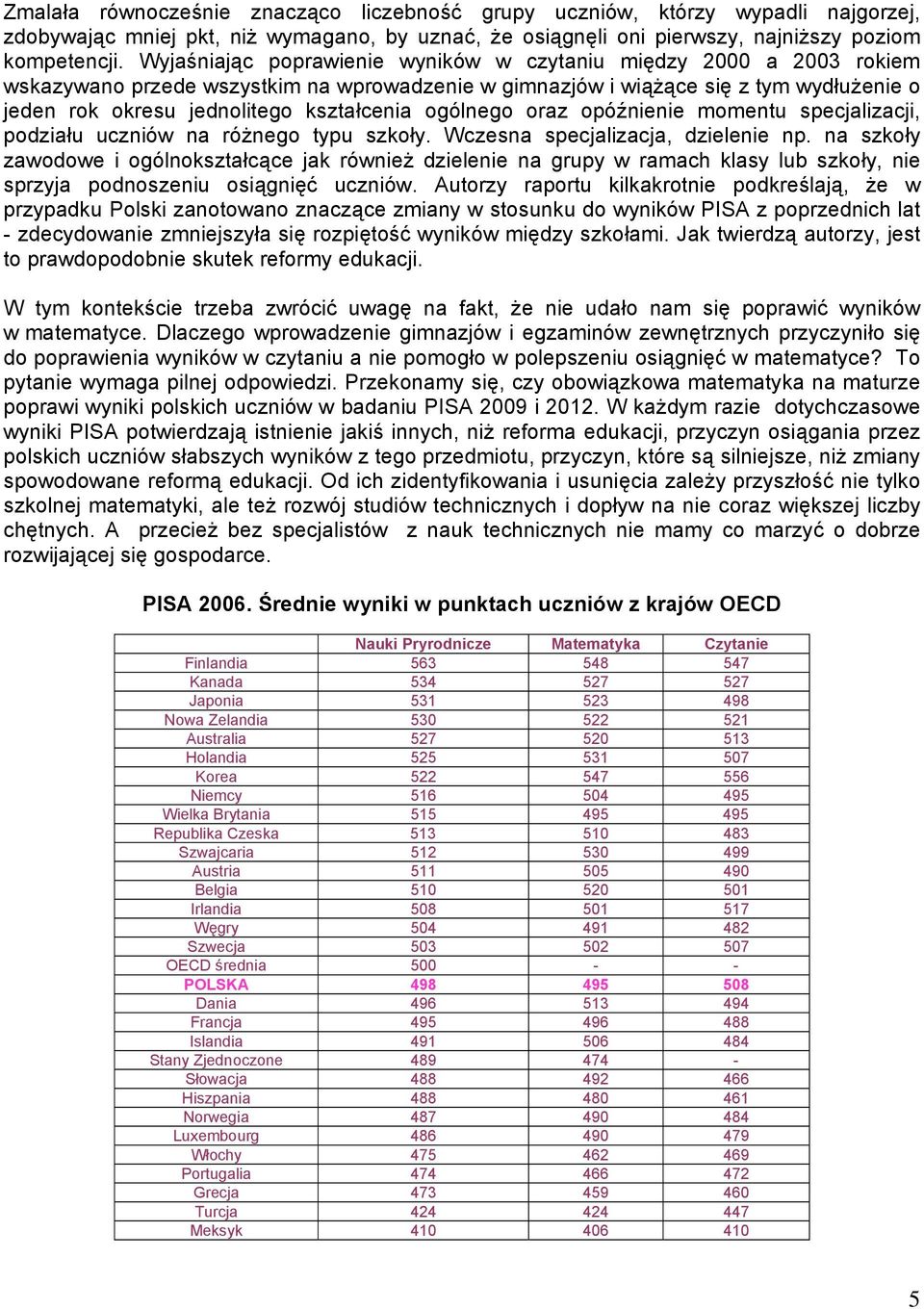 ogólnego oraz opóźnienie momentu specjalizacji, podziału uczniów na różnego typu szkoły. Wczesna specjalizacja, dzielenie np.