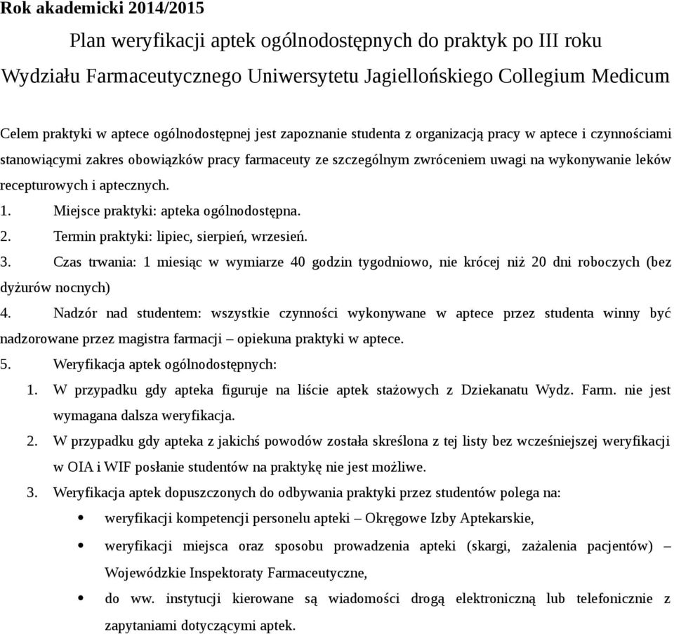 i aptecznych. 1. Miejsce praktyki: apteka ogólnodostępna. 2. Termin praktyki: lipiec, sierpień, wrzesień. 3.