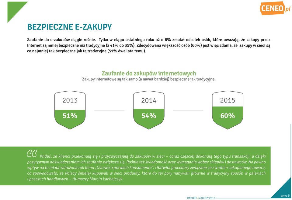 Zdecydowana większość osób (60%) jest więc zdania, że zakupy w sieci są co najmniej tak bezpieczne jak te tradycyjne (51% dwa lata temu).